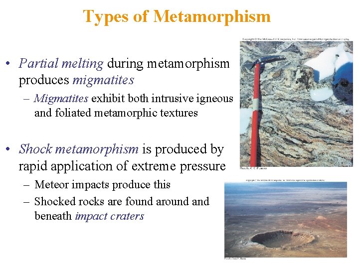 Types of Metamorphism • Partial melting during metamorphism produces migmatites – Migmatites exhibit both