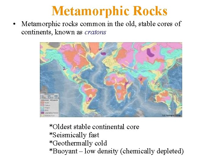 Metamorphic Rocks • Metamorphic rocks common in the old, stable cores of continents, known