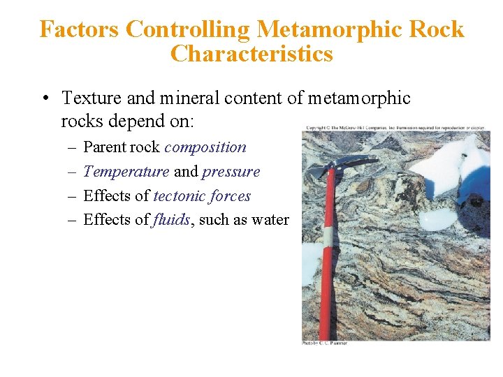 Factors Controlling Metamorphic Rock Characteristics • Texture and mineral content of metamorphic rocks depend