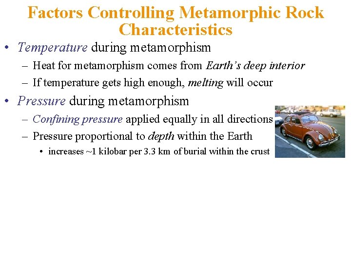 Factors Controlling Metamorphic Rock Characteristics • Temperature during metamorphism – Heat for metamorphism comes