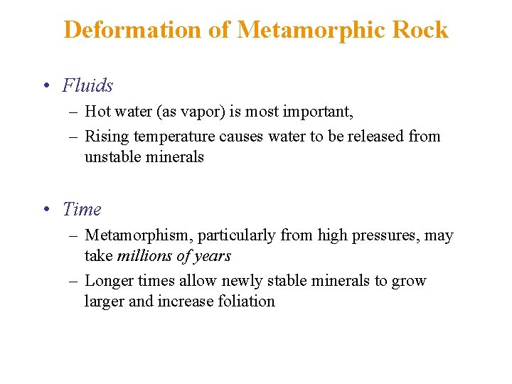 Deformation of Metamorphic Rock • Fluids – Hot water (as vapor) is most important,