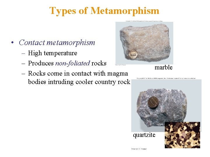 Types of Metamorphism • Contact metamorphism – High temperature – Produces non-foliated rocks –
