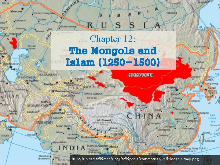 Chapter 12: The Mongols and Islam (1250 -1500) http: //upload. wikimedia. org/wikipedia/commons/7/7 e/Mongols-map. png Chapter 12: The Mongols and Islam (1250 -1500) http: //upload. wikimedia. org/wikipedia/commons/7/7 e/Mongols-map. png