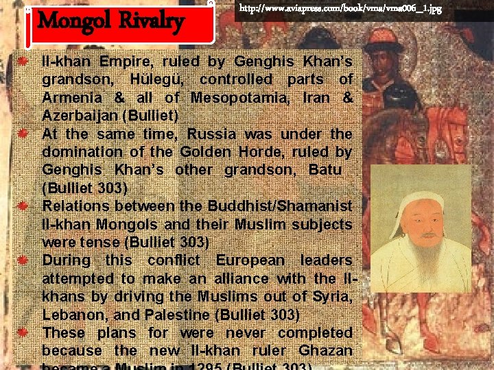 Mongol Rivalry http: //www. aviapress. com/book/vma 006_1. jpg Il-khan Empire, ruled by Genghis Khan’s Mongol Rivalry http: //www. aviapress. com/book/vma 006_1. jpg Il-khan Empire, ruled by Genghis Khan’s