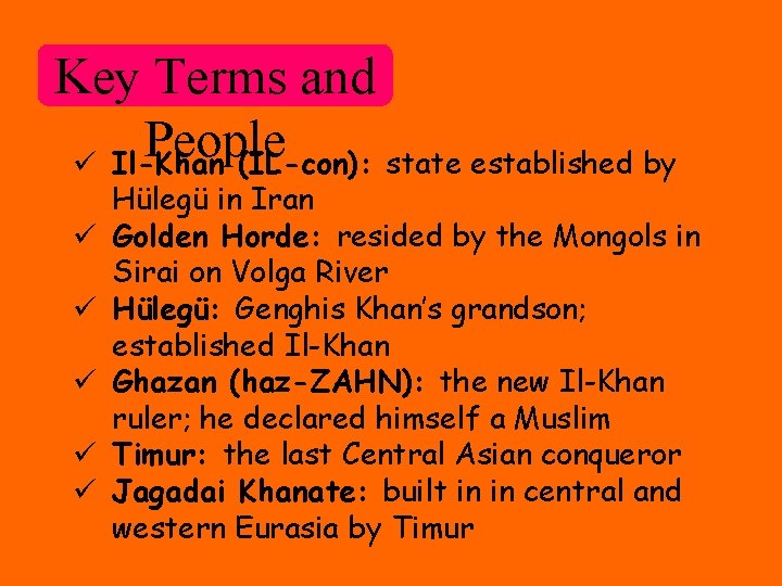 Key Terms and People ü Il-Khan (IL-con): state established by ü ü ü Hülegü Key Terms and People ü Il-Khan (IL-con): state established by ü ü ü Hülegü