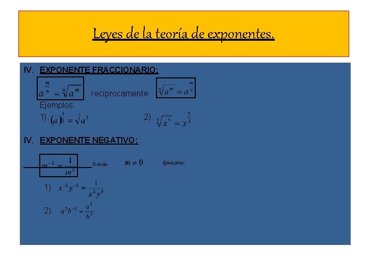 Leyes de la teoría de exponentes. IV. EXPONENTE FRACCIONARIO: recíprocamente Ejemplos: 1). 2). IV.