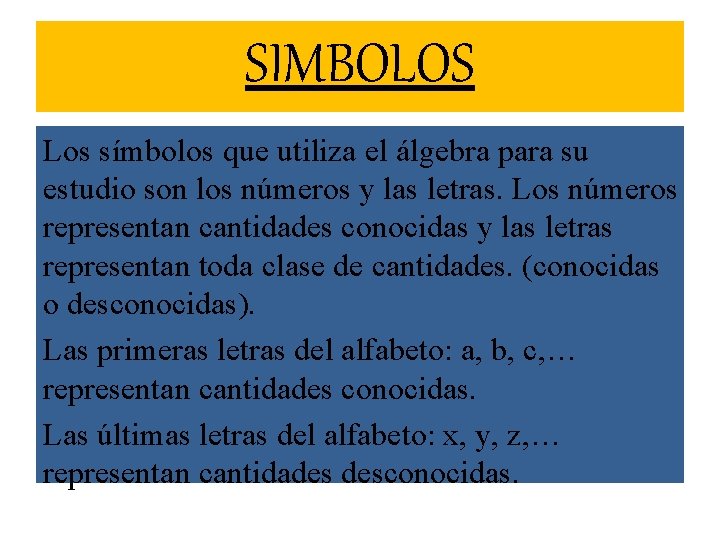 SIMBOLOS Los símbolos que utiliza el álgebra para su estudio son los números y