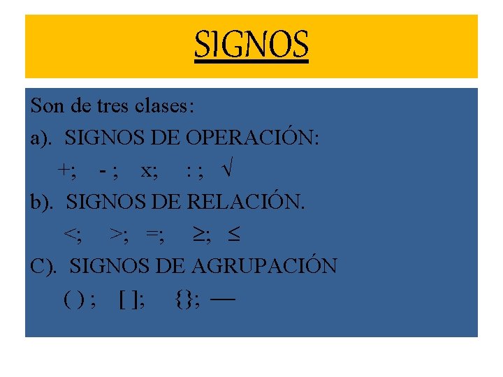 SIGNOS Son de tres clases: a). SIGNOS DE OPERACIÓN: +; - ; x; :