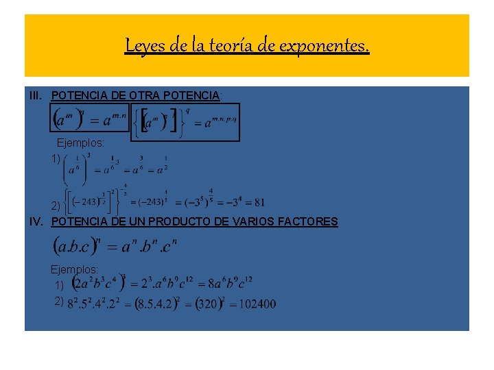 Leyes de la teoría de exponentes. III. POTENCIA DE OTRA POTENCIA: Ejemplos: 1) 2)