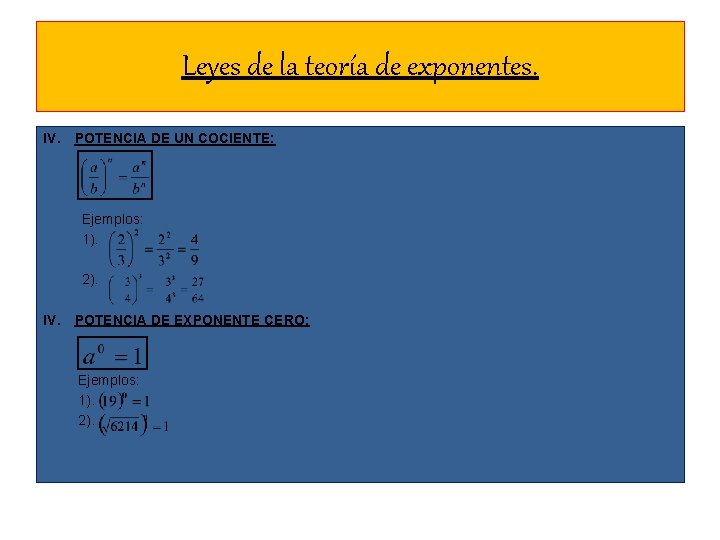 Leyes de la teoría de exponentes. IV. POTENCIA DE UN COCIENTE: Ejemplos: 1). 2).