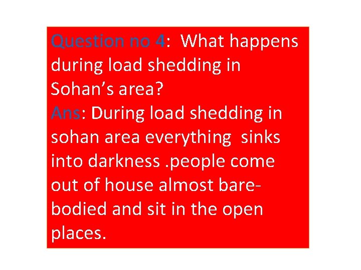 Question no 4: What happens during load shedding in Sohan’s area? Ans: During load