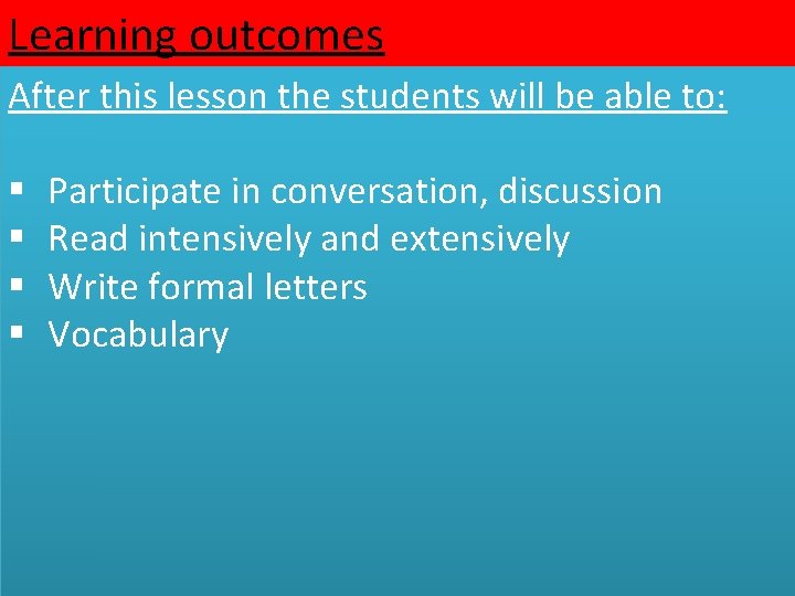 Learning outcomes After this lesson the students will be able to: § § Participate