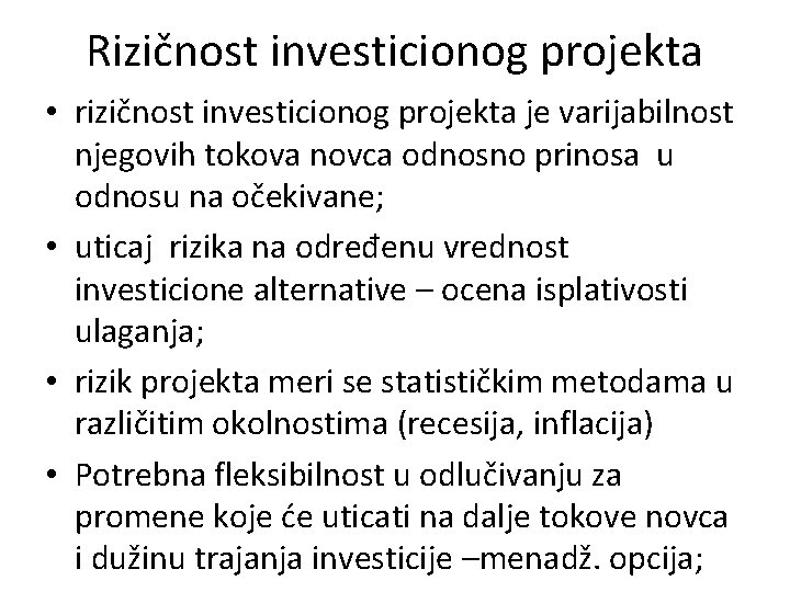 Rizičnost investicionog projekta • rizičnost investicionog projekta je varijabilnost njegovih tokova novca odnosno prinosa