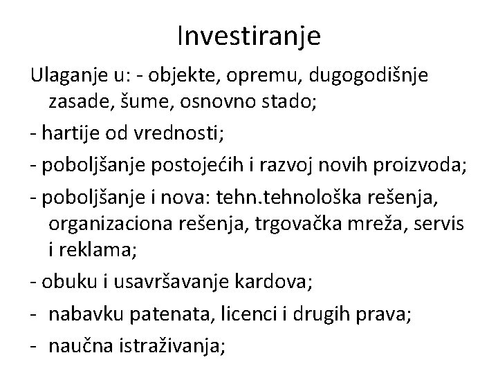 Investiranje Ulaganje u: - objekte, opremu, dugogodišnje zasade, šume, osnovno stado; - hartije od