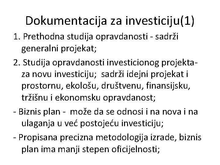 Dokumentacija za investiciju(1) 1. Prethodna studija opravdanosti - sadrži generalni projekat; 2. Studija opravdanosti