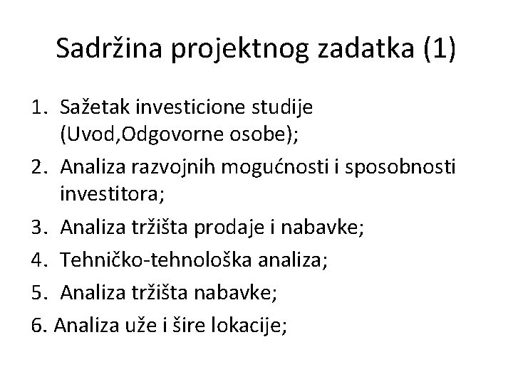 Sadržina projektnog zadatka (1) 1. Sažetak investicione studije (Uvod, Odgovorne osobe); 2. Analiza razvojnih