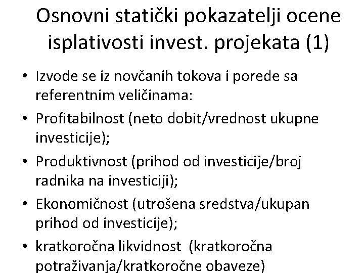 Osnovni statički pokazatelji ocene isplativosti invest. projekata (1) • Izvode se iz novčanih tokova