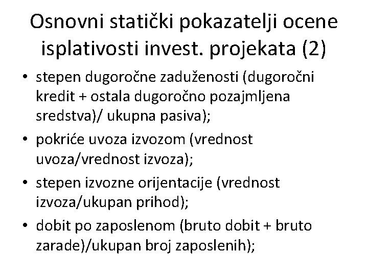 Osnovni statički pokazatelji ocene isplativosti invest. projekata (2) • stepen dugoročne zaduženosti (dugoročni kredit