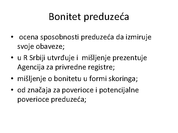 Bonitet preduzeća • ocena sposobnosti preduzeća da izmiruje svoje obaveze; • u R Srbiji