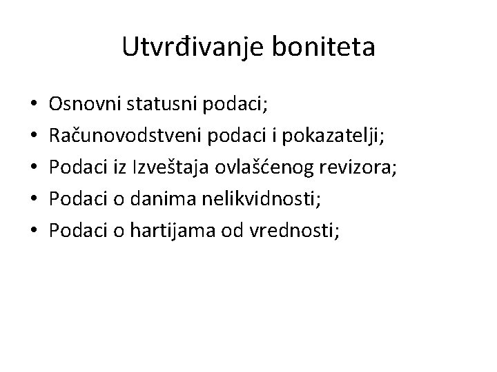 Utvrđivanje boniteta • • • Osnovni statusni podaci; Računovodstveni podaci i pokazatelji; Podaci iz