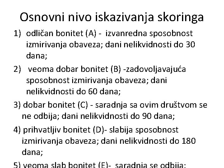 Osnovni nivo iskazivanja skoringa 1) odličan bonitet (A) - izvanredna sposobnost izmirivanja obaveza; dani