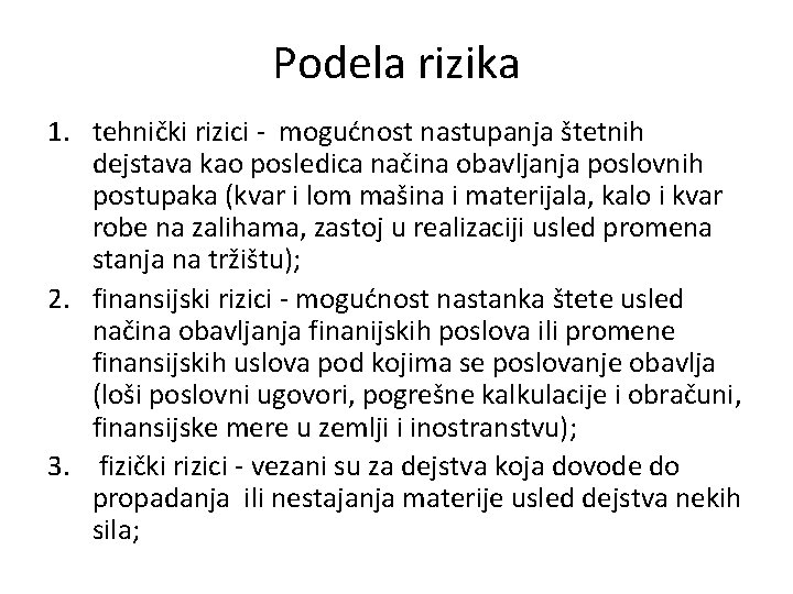 Podela rizika 1. tehnički rizici - mogućnost nastupanja štetnih dejstava kao posledica načina obavljanja