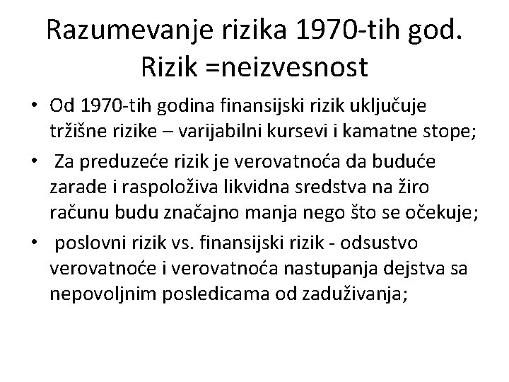 Razumevanje rizika 1970 -tih god. Rizik =neizvesnost • Od 1970 -tih godina finansijski rizik