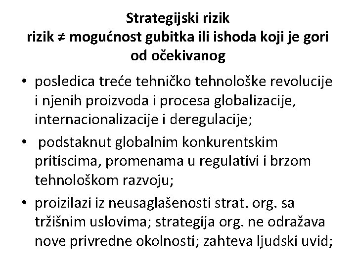 Strategijski rizik ≠ mogućnost gubitka ili ishoda koji je gori od očekivanog • posledica