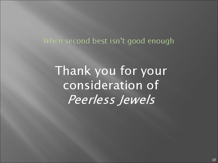 When second best isn’t good enough Thank you for your consideration of Peerless Jewels
