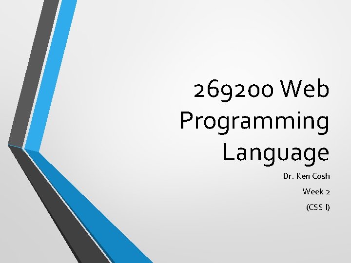 269200 Web Programming Language Dr. Ken Cosh Week 2 (CSS I) 