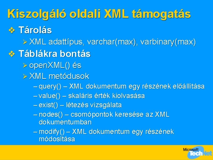 Kiszolgáló oldali XML támogatás v Tárolás Ø XML adattípus, varchar(max), varbinary(max) v Táblákra bontás