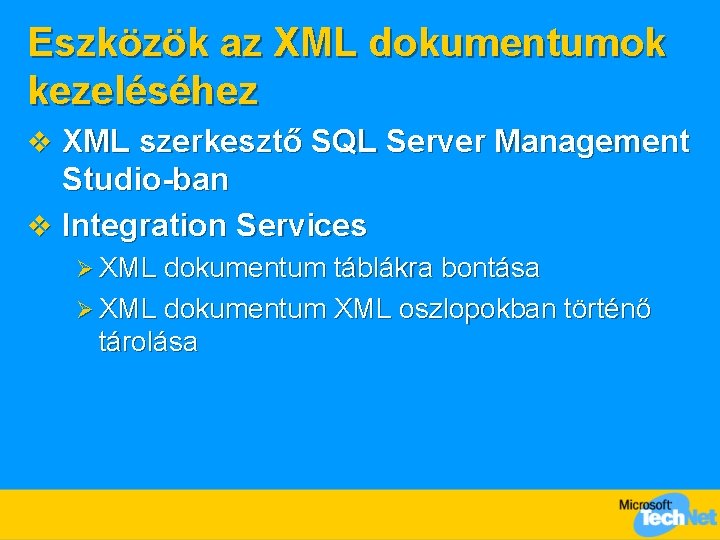 Eszközök az XML dokumentumok kezeléséhez v XML szerkesztő SQL Server Management Studio-ban v Integration