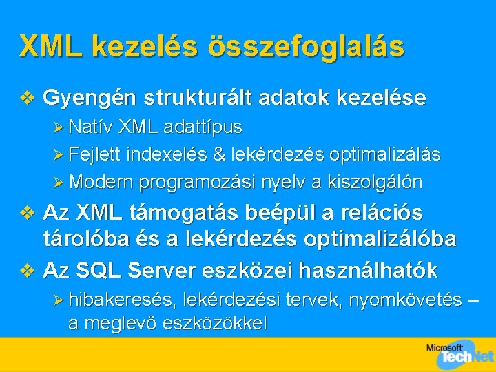 XML kezelés összefoglalás v Gyengén strukturált adatok kezelése Ø Natív XML adattípus Ø Fejlett