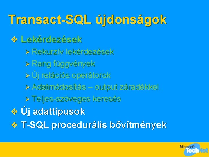 Transact-SQL újdonságok v Lekérdezések Ø Rekurzív lekérdezések Ø Rang függvények Ø Új relációs operátorok