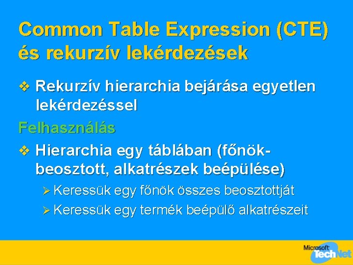 Common Table Expression (CTE) és rekurzív lekérdezések v Rekurzív hierarchia bejárása egyetlen lekérdezéssel Felhasználás