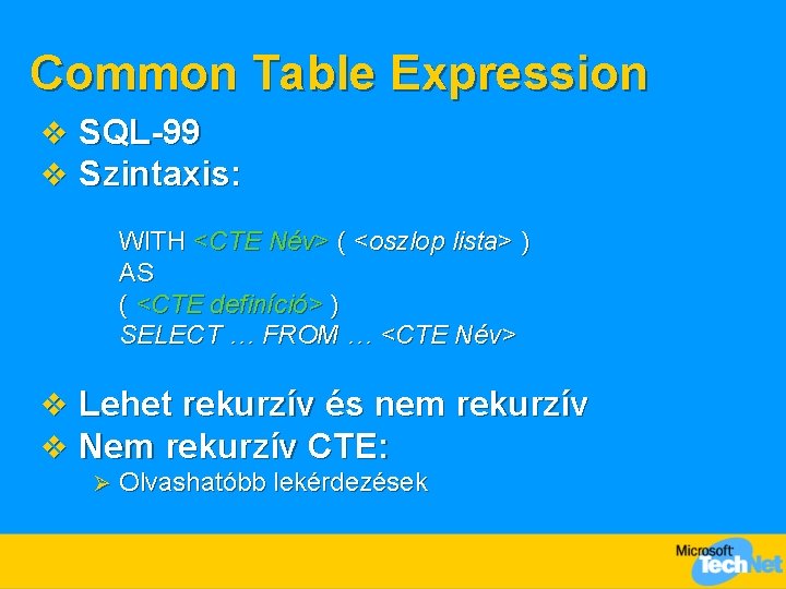 Common Table Expression v SQL-99 v Szintaxis: WITH <CTE Név> ( <oszlop lista> )