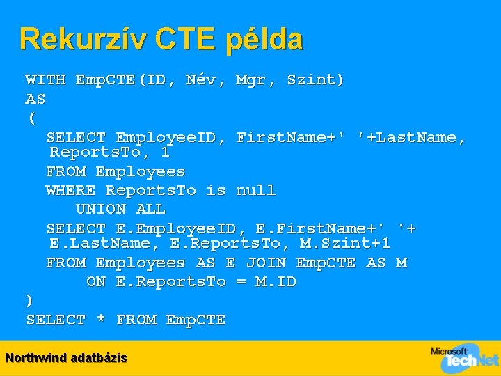 Rekurzív CTE példa WITH Emp. CTE(ID, Név, Mgr, Szint) AS ( SELECT Employee. ID,