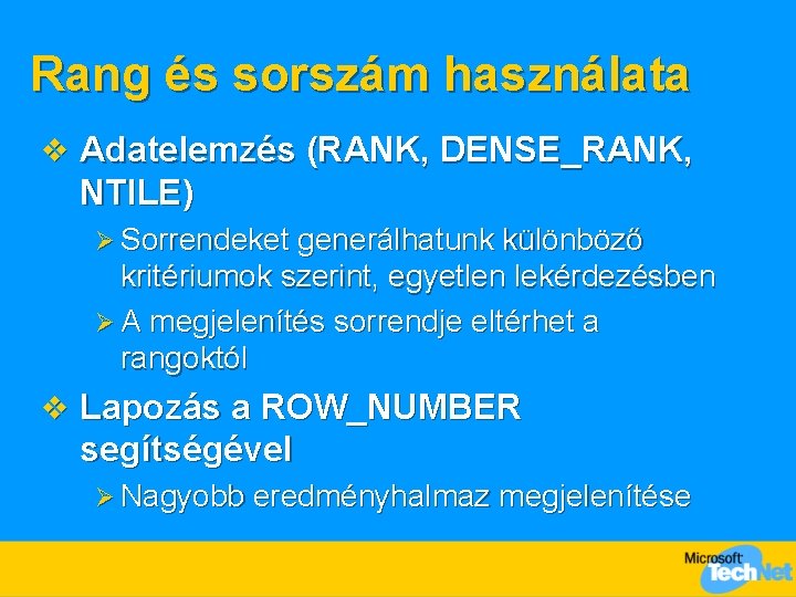 Rang és sorszám használata v Adatelemzés (RANK, DENSE_RANK, NTILE) Ø Sorrendeket generálhatunk különböző kritériumok