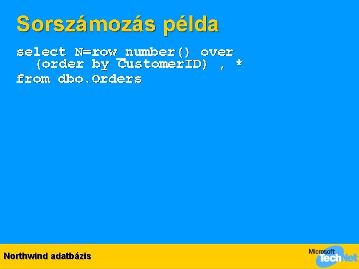 Sorszámozás példa select N=row_number() over (order by Customer. ID) , * from dbo. Orders