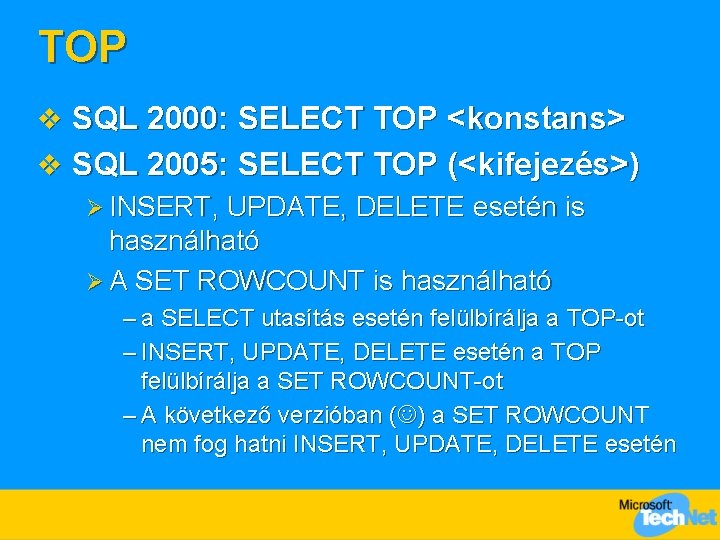 TOP v SQL 2000: SELECT TOP <konstans> v SQL 2005: SELECT TOP (<kifejezés>) Ø