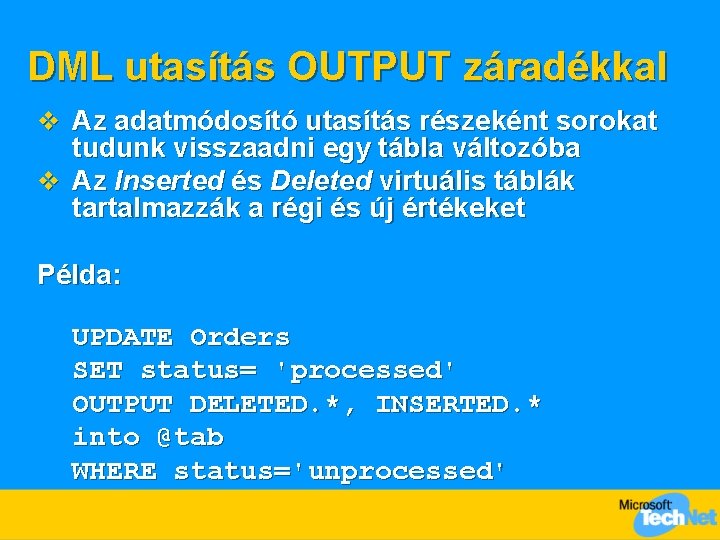 DML utasítás OUTPUT záradékkal v Az adatmódosító utasítás részeként sorokat tudunk visszaadni egy tábla