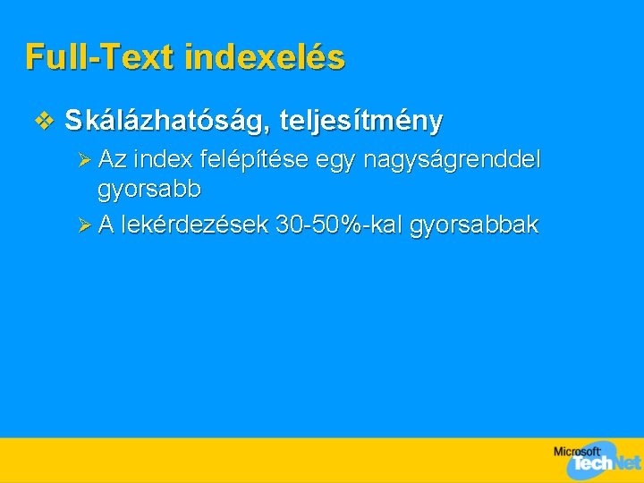 Full-Text indexelés v Skálázhatóság, teljesítmény Ø Az index felépítése egy nagyságrenddel gyorsabb Ø A