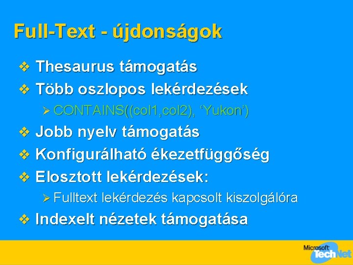 Full-Text - újdonságok v Thesaurus támogatás v Több oszlopos lekérdezések Ø CONTAINS((col 1, col