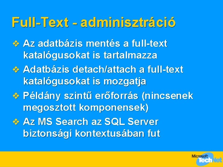 Full-Text - adminisztráció v Az adatbázis mentés a full-text katalógusokat is tartalmazza v Adatbázis