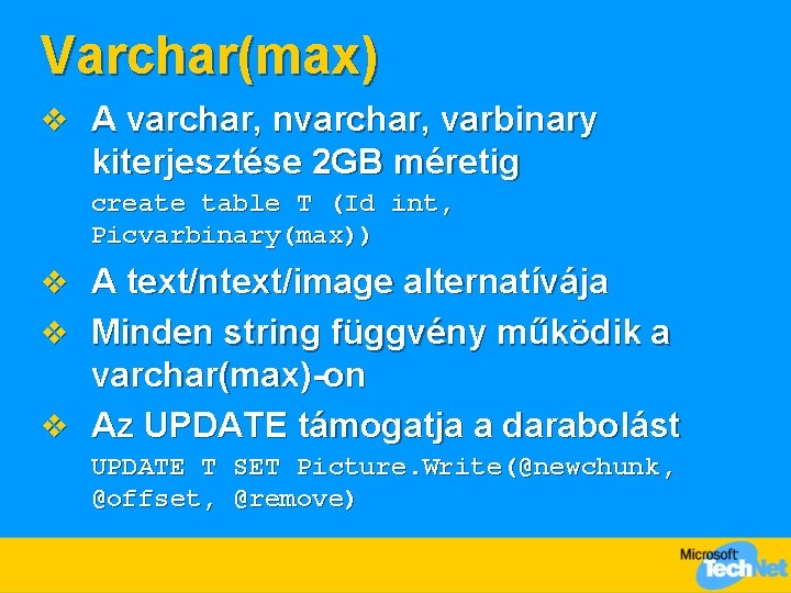 Varchar(max) v A varchar, nvarchar, varbinary kiterjesztése 2 GB méretig create table T (Id