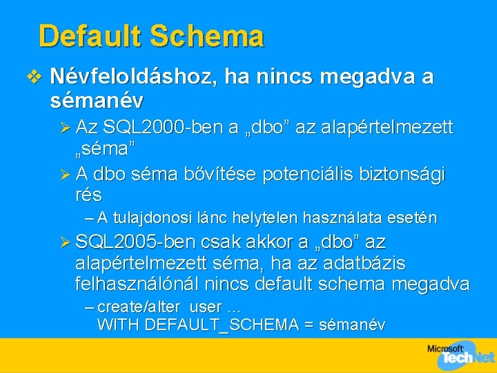 Default Schema v Névfeloldáshoz, ha nincs megadva a sémanév Ø Az SQL 2000 -ben