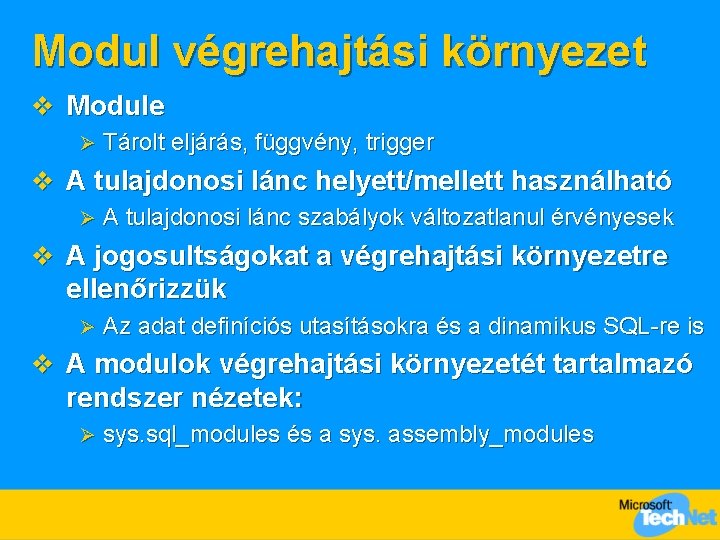 Modul végrehajtási környezet v Module Ø Tárolt eljárás, függvény, trigger v A tulajdonosi lánc