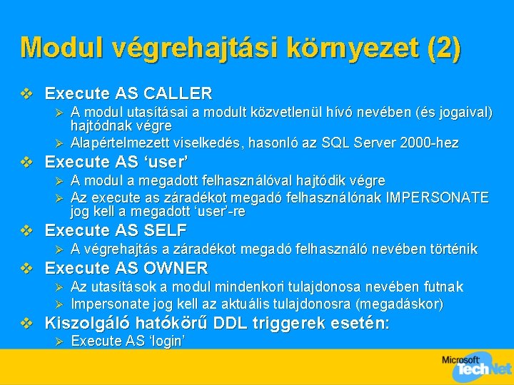 Modul végrehajtási környezet (2) v Execute AS CALLER A modul utasításai a modult közvetlenül