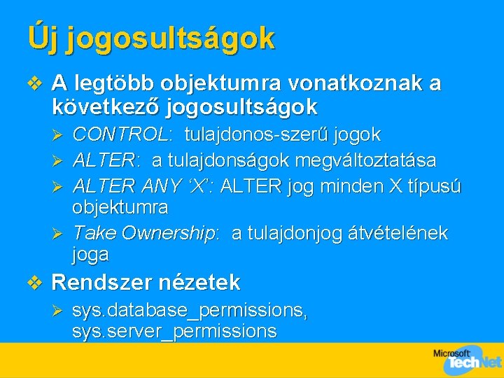 Új jogosultságok v A legtöbb objektumra vonatkoznak a következő jogosultságok CONTROL: tulajdonos-szerű jogok Ø