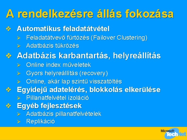 A rendelkezésre állás fokozása v Automatikus feladatátvétel Feladatátvevő fürtözés (Failover Clustering) Ø Adatbázis tükrözés